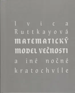 Slovenská poézia Matematický model večnosti (a iné nočné kratochvíle) - Ivica Ruttkayová