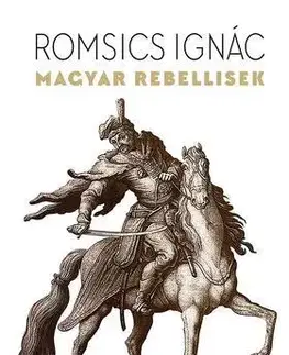 Historické romány Magyar rebellisek - Ignác Romsics