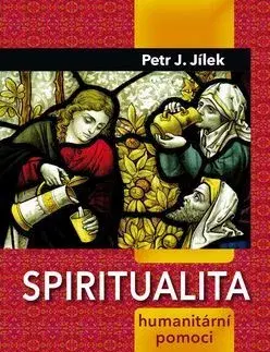 Kresťanstvo Spiritualita humanitární pomoci - Petr Jílek
