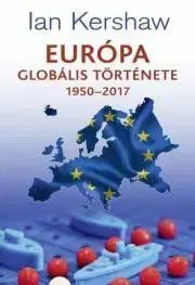 História - ostatné Európa ?globális története 1950–2017 - Ian Kershaw