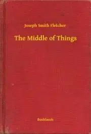 Svetová beletria The Middle of Things - Fletcher Joseph Smith