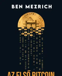 Financie, finančný trh, investovanie Az első bitcoin milliárdosok - Ben Mezrich