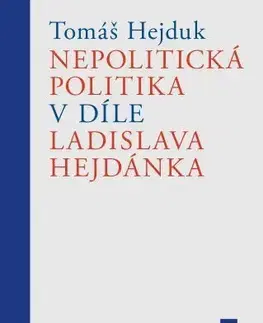 Filozofia Nepolitická politika v díle Ladislava Hejdánka - Hejduk Tomáš