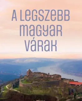 Historické pamiatky, hrady a zámky A legszebb magyar várak
