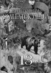 Prírodné vedy - ostatné Az állatok világa 13. kötet - Alfréd Brehm