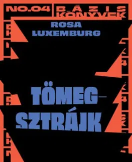 Politológia Tömegsztrájk - Tömegsztrájk, párt és szakszervezetek - Rosa Luxemburg
