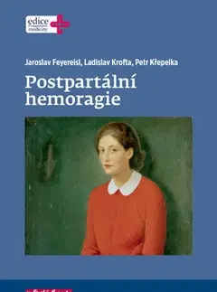 Gynekológia a pôrodníctvo Postpartální hemoragie - Jaroslav Feyereisl,Ladislav,Petr Křepelka