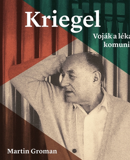 Biografie - ostatné Tympanum Kriegel: Voják a lékař komunismu