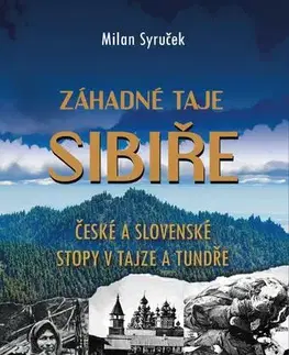 Cestopisy Záhadné taje Sibiře - České a slovenské stopy v tajze a tundře - Milan Syruček