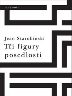Odborná a náučná literatúra - ostatné Tři figury posedlosti - Jean Starobinski