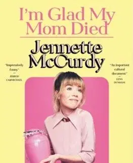 Biografie - ostatné I'm Glad My Mom Died - Jennette McCurdy