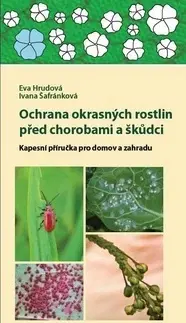 Okrasná záhrada Ochrana okrasných rostlin před chorobami a škůdci - Ivana Šafránková,Eva Hrudová