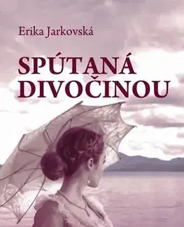 Historické romány Spútaná divočinou - Erika Jarkovská