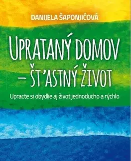 Motivačná literatúra - ostatné Uprataný domov - štastný život - Danijela Šaponjičová