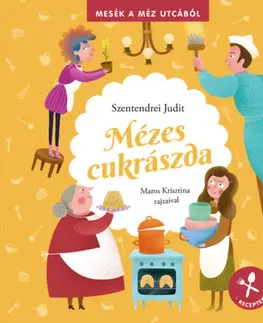 Rozprávky Mézes cukrászda - Mesék a méz utcából - receptekkel - Judit Szentendrei