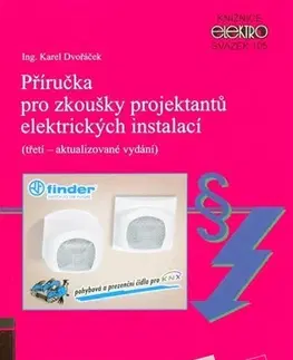 Veda, technika, elektrotechnika Příručka pro zkoušky projektantů elektrických instalací (třetí aktualizované vydání) - Karel Dvořáček