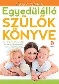 Výchova, cvičenie a hry s deťmi Egyedülálló szülők könyve - Anna Nagy