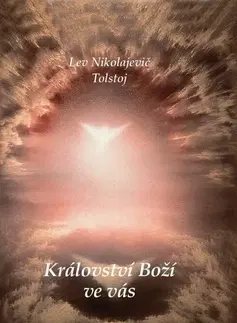 Kresťanstvo Království Boží ve vás - Lev Nikolajevič Tolstoj
