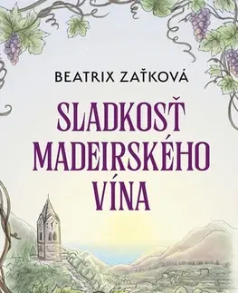 Slovenská beletria Sladkosť madeirského vína - Beatrix Zaťková