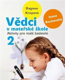 Pedagogika, vzdelávanie, vyučovanie Vědci v mateřské škole 2 - Ivana Rochovská,Dagmar Krupová