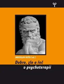 Psychológia, etika Dobro, zlo a řeč v psychoterapii - Jaroslav Koťa