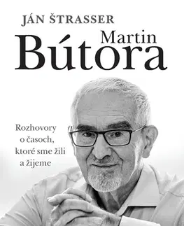 Fejtóny, rozhovory, reportáže Martin Bútora. Rozhovory o časoch, ktoré sme žili a žijeme - Ján Štrasser