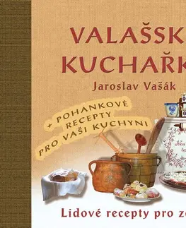 Česká Valašská kuchařka - Lidové recepty pro zdraví + Recepty s pohankou ke zdraví - Jaroslav Vašák