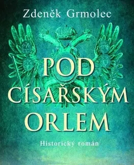 Historické romány Pod císařským orlem - Zdeněk Grmolec