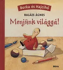Pre deti a mládež - ostatné Borka és Hajcihő - Menjünk világgá! - Ágnes Balázs