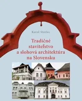 Architektúra Tradičné staviteľstvo a slohová architektúra na Slovensku - Karol Strelec