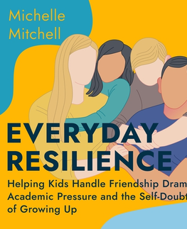 Psychiatria a psychológia Saga Egmont Everyday Resilience: Helping Kids Handle Friendship Drama, Academic Pressure and the Self-Doubt of Growing Up (EN)