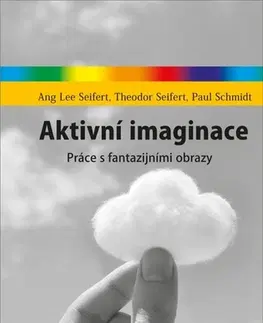 Psychológia, etika Aktivní imaginace - Paul Schmidt,A. L. Seifert,Theodor Seifert