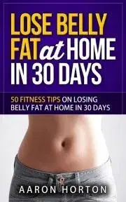Zdravie, životný štýl - ostatné Lose Belly Fat At Home In 30 Days - Horton Aaron