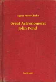 Svetová beletria Great Astronomers: John Pond - Clerke Agnes Mary