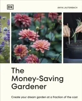 Okrasná záhrada The Money-Saving Gardener - Anya Lautenbach