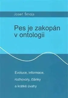 Filozofia Pes je zakopán v ontologii - Josef Šmajs