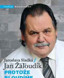 Fejtóny, rozhovory, reportáže Protože bloudíme, je o čem mluvit - Jaroslava Sladká,Jan Žaloudík