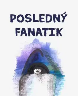 Sci-fi a fantasy Posledný fanatik - Tomáš Ferenčák