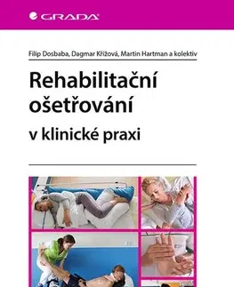 Ošetrovateľstvo, opatrovateľstvo Rehabilitační ošetřovaní v klinické praxi - Filip Dosbaba,Kolektív autorov