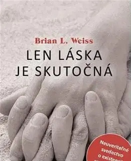 Ezoterika - ostatné Len láska je skutočná - Brian L. Weiss