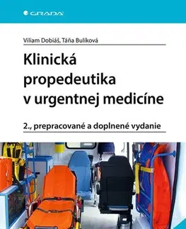 Medicína - ostatné Klinická propedeutika v urgentnej medicíne, 2. prepracované a doplnené vydanie - Viliam Dobiáš,Táňa Bulíková