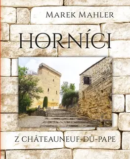 Romantická beletria Horníci z Châteauneuf-du-Pape - Marek Mahler