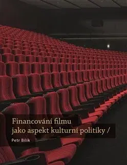Film - encyklopédie, ročenky Financování filmu jako aspekt kulturní politiky - Petr Bilík