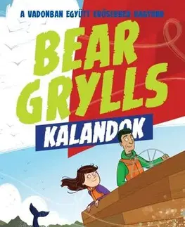 Dobrodružstvo, napätie, western Bear Grylls Kalandok - Vitorlás Kaland - Bear Grylls,Valentina Botos
