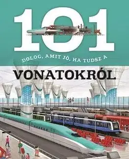 Encyklopédie pre deti a mládež - ostatné 101 dolog, amit jó, ha tudsz a vonatokról