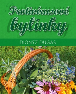 Prírodná lekáreň, bylinky Protivírusové bylinky - Dionýz Dugas