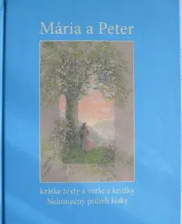 Slovenská beletria Mária a Peter - krátke texty a verše z knižky Nekonečný príbeh lásky - Peter Hrehor
