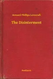 Svetová beletria The Disinterment - Howard Phillips Lovecraft