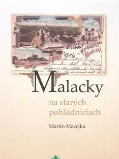 Slovenské a české dejiny Malacky na starých pohľadniciach - Martin Macejka