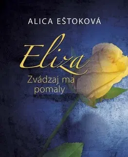 Romantická beletria Eliza: Zvádzaj ma pomaly - Alica Eštoková